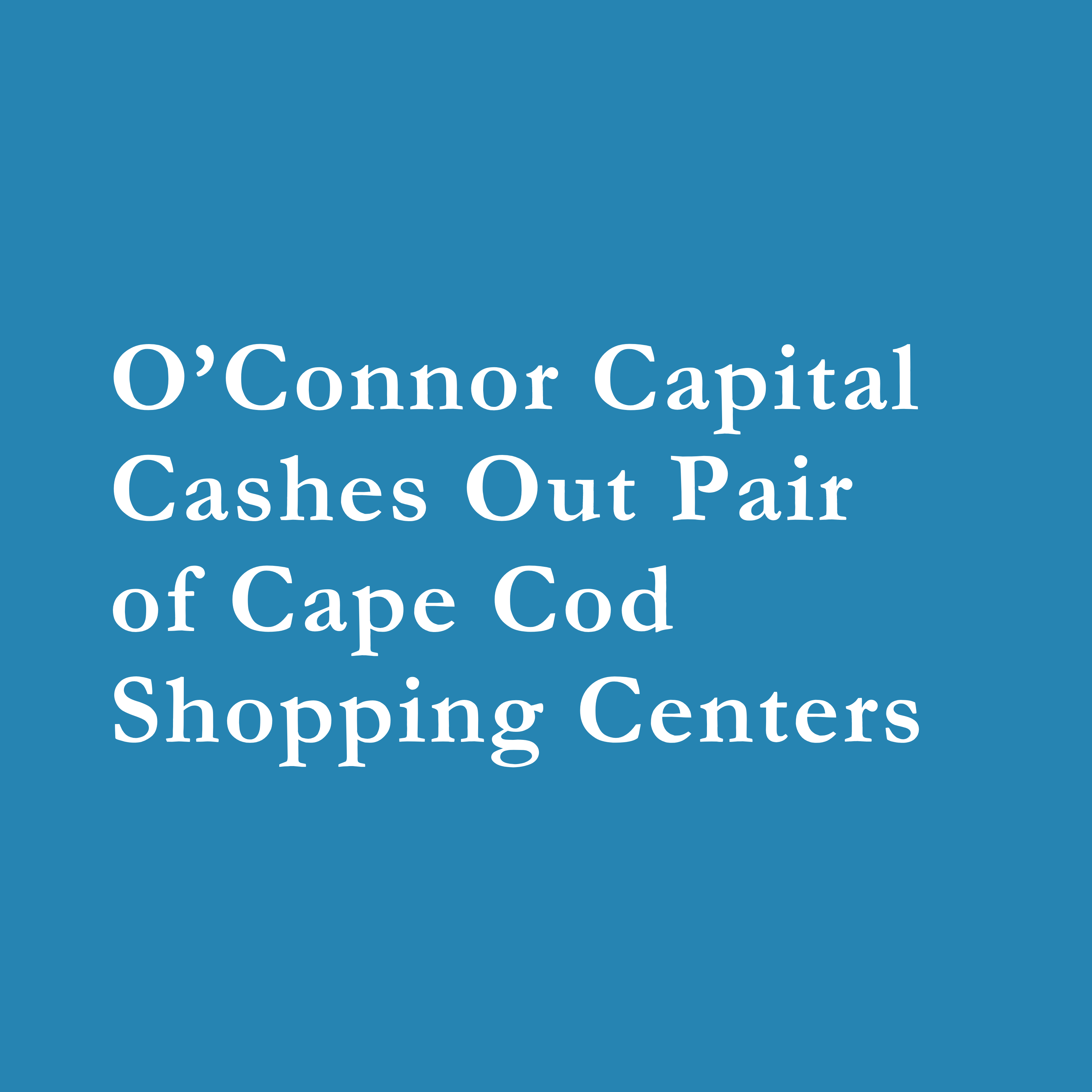 Read more about the article O’Connor Capital Sells Cape Cod Shopping Centers