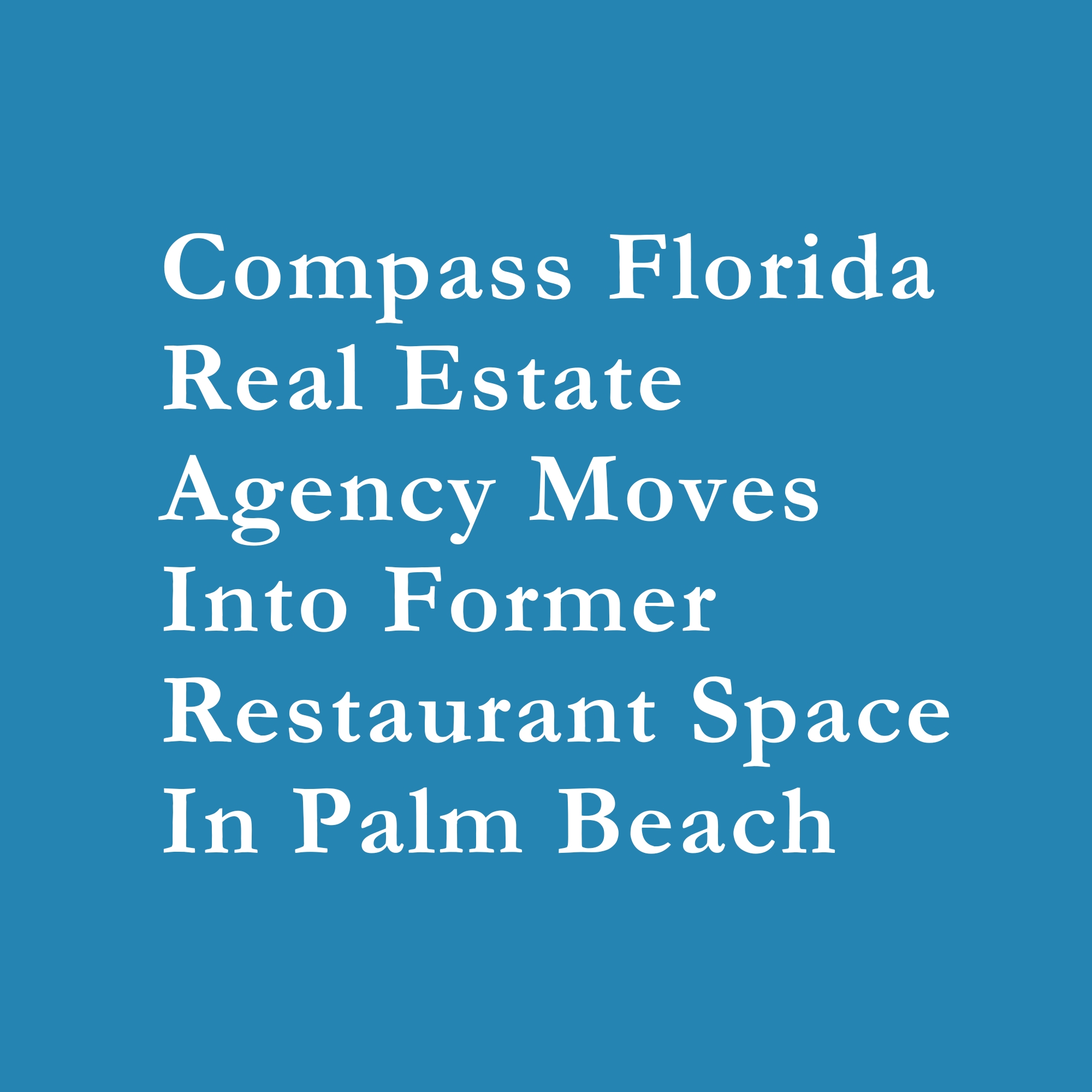 Read more about the article Compass Florida Real Estate Agency Moves Into Former Restaurant Space In Palm Beach