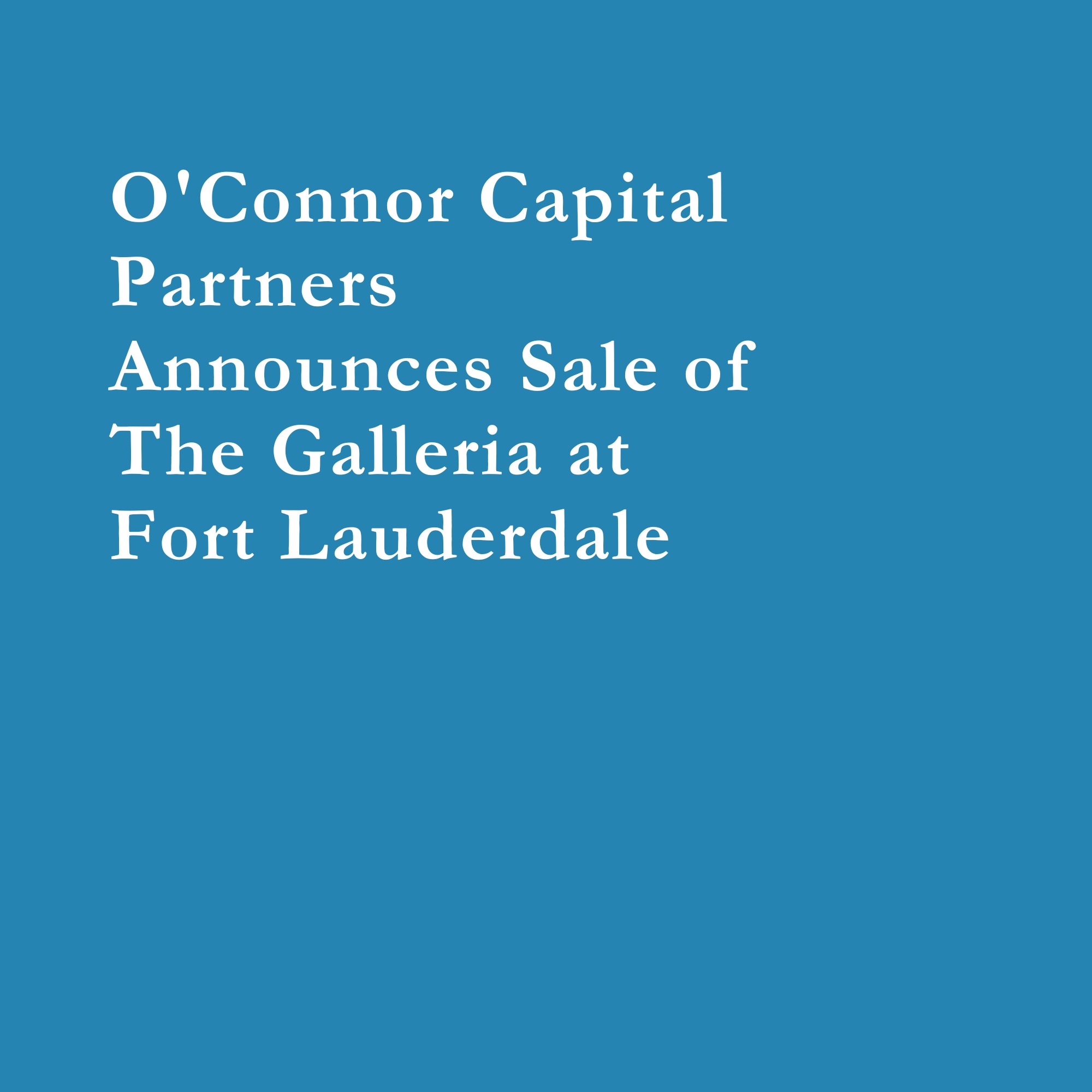 Read more about the article O’Connor Capital Partners Announces Sale of The Galleria at Fort Lauderdale